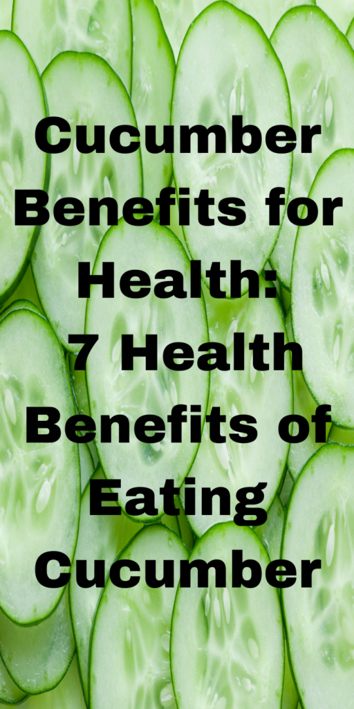 Cucumber Benefits for Health: 7 Health Benefits of Eating Cucumber